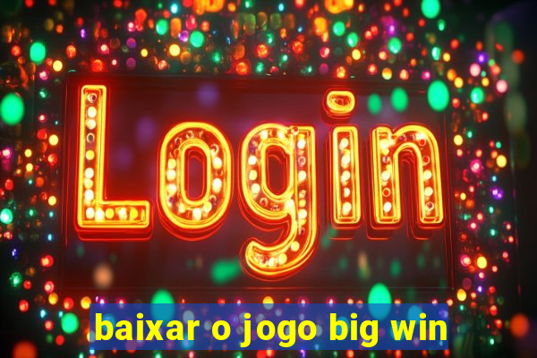 baixar o jogo big win